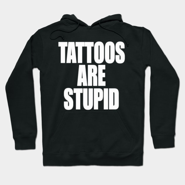 Funny Y2K TShirt, TATTOOS ARE STUPID SARCASTIC QUOTE Hoodie by Hamza Froug